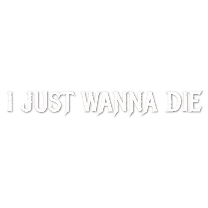 Custom Vinyl: I JUST WANNA DIE - custom-order-1781269895327-(qty 1)