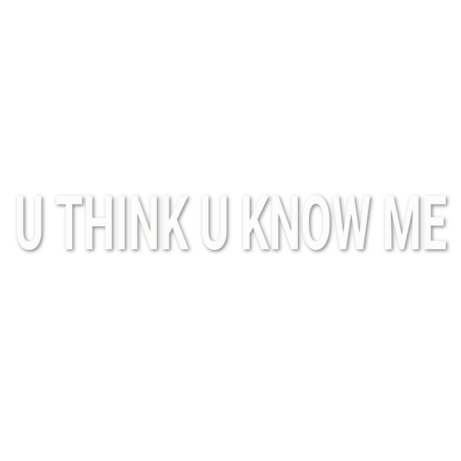 Custom Vinyl: U THINK U KNOW ME - custom-order-1781270541865-(qty 1)