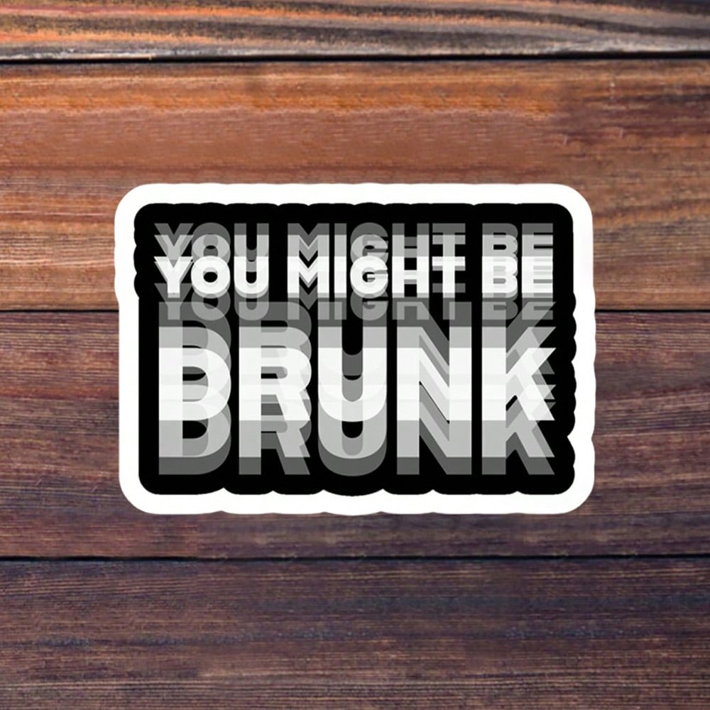 You May Be Drunk" Car Sticker