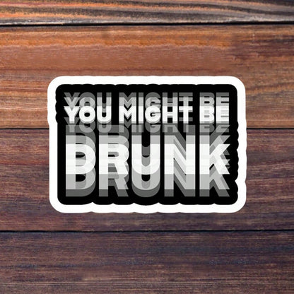 You May Be Drunk" Car Sticker