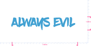 Text ALWAYS EVIL  Vinyl custom lettering decall/1.50 x 7.64 in/ Ice Blue /