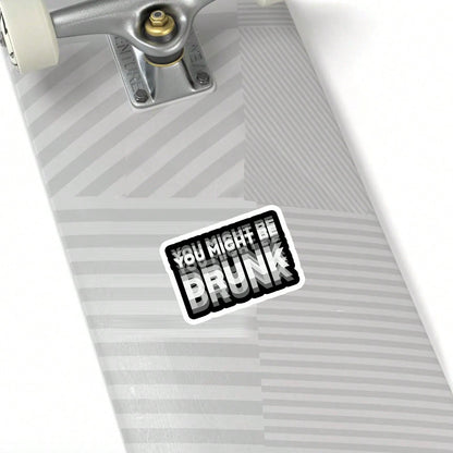 You May Be Drunk" Car Sticker