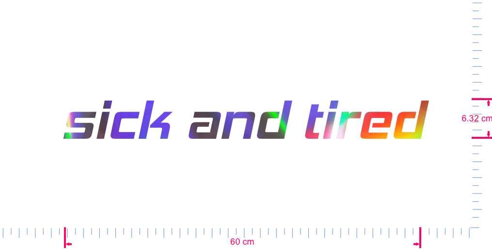Text sick and tired Vinyl custom lettering decall/6.32 x 60 cm/ OilSlick Chrome /