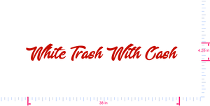 Text White Trash With Cash  Vinyl custom lettering decall/4.26 x 38 in/ Red /