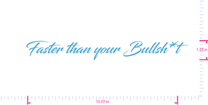 Text Faster than your Bullsh*t Vinyl custom lettering decall/1.25 x 10.07 in/ Ice Blue /