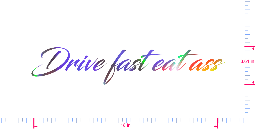 Text Drive fast eat ass Vinyl custom lettering decall/3.61 x 18 in/ OilSlick Chrome /