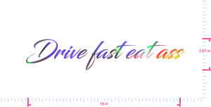 Text Drive fast eat ass Vinyl custom lettering decall/3.61 x 18 in/ OilSlick Chrome /