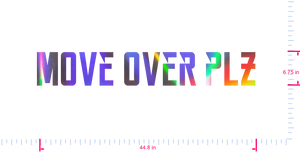Text Move over plz Vinyl custom lettering decall/6.75 x 44.8 in/ OilSlick Chrome /