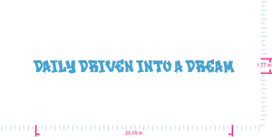 Text Daily Driven into a Dream Vinyl custom lettering decall/1.77 x 25.05 in/ Ice Blue /