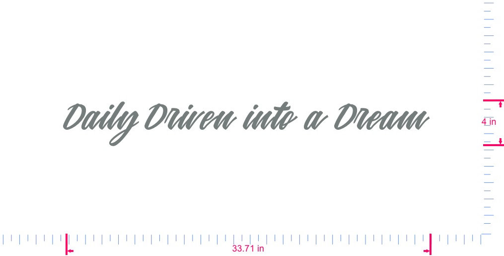 Text Daily Driven into a Dream  Vinyl custom lettering decall/4 x 33.71 in/ Grey /