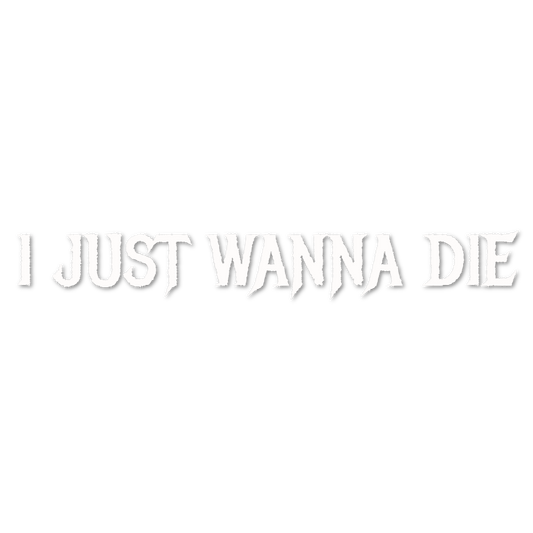 Custom Vinyl: I JUST WANNA DIE - custom-order-1781269895327-(qty 1)