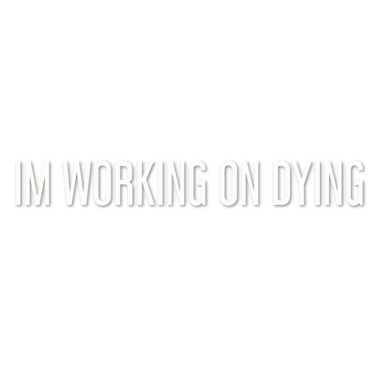 Custom Vinyl: IM WORKING ON DYING - custom-order-1781270459134-(qty 1)