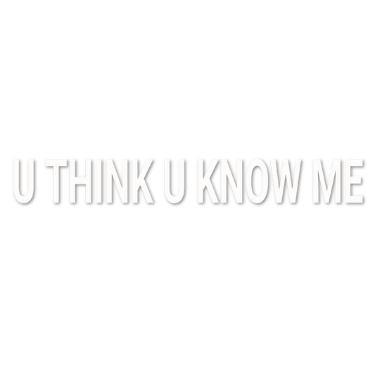 Custom Vinyl: U THINK U KNOW ME - custom-order-1781270541865-(qty 1)