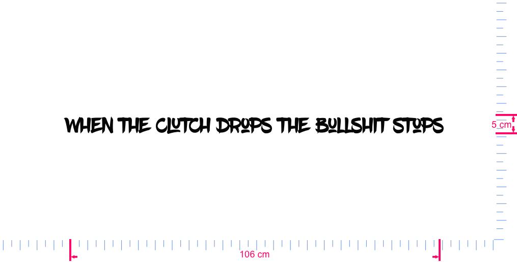Text When the clutch drops The bullshit stops Vinyl custom lettering decall/5 x 106 cm/ Black /