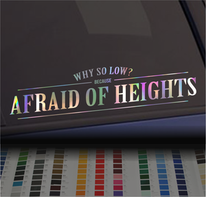 Why so low? Because Afraid of Heights sticker banner decal